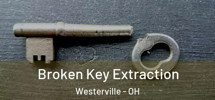 Broken Key Extraction Westerville - OH
