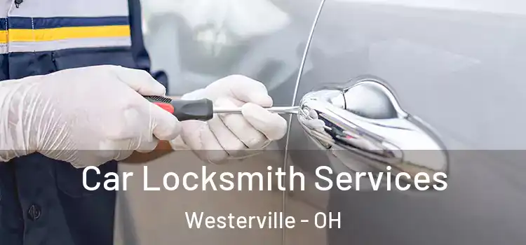 Car Locksmith Services Westerville - OH