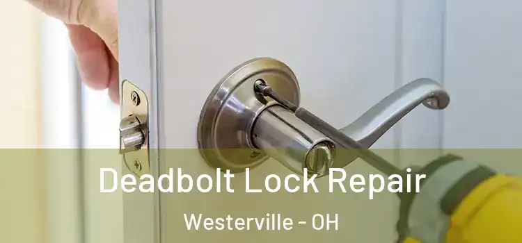 Deadbolt Lock Repair Westerville - OH