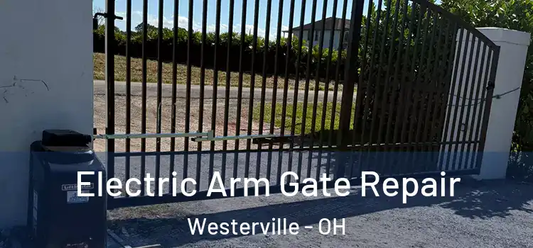 Electric Arm Gate Repair Westerville - OH