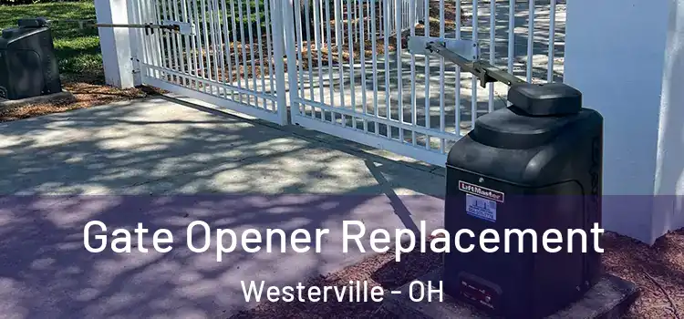  Gate Opener Replacement Westerville - OH
