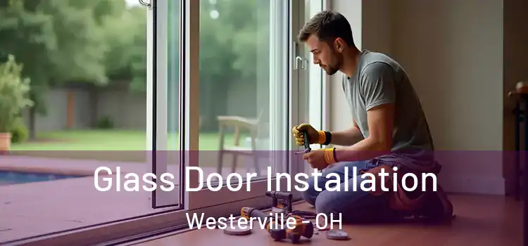 Glass Door Installation Westerville - OH