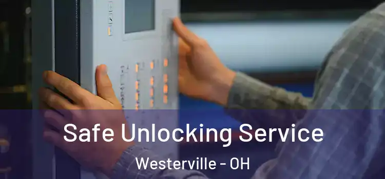 Safe Unlocking Service Westerville - OH